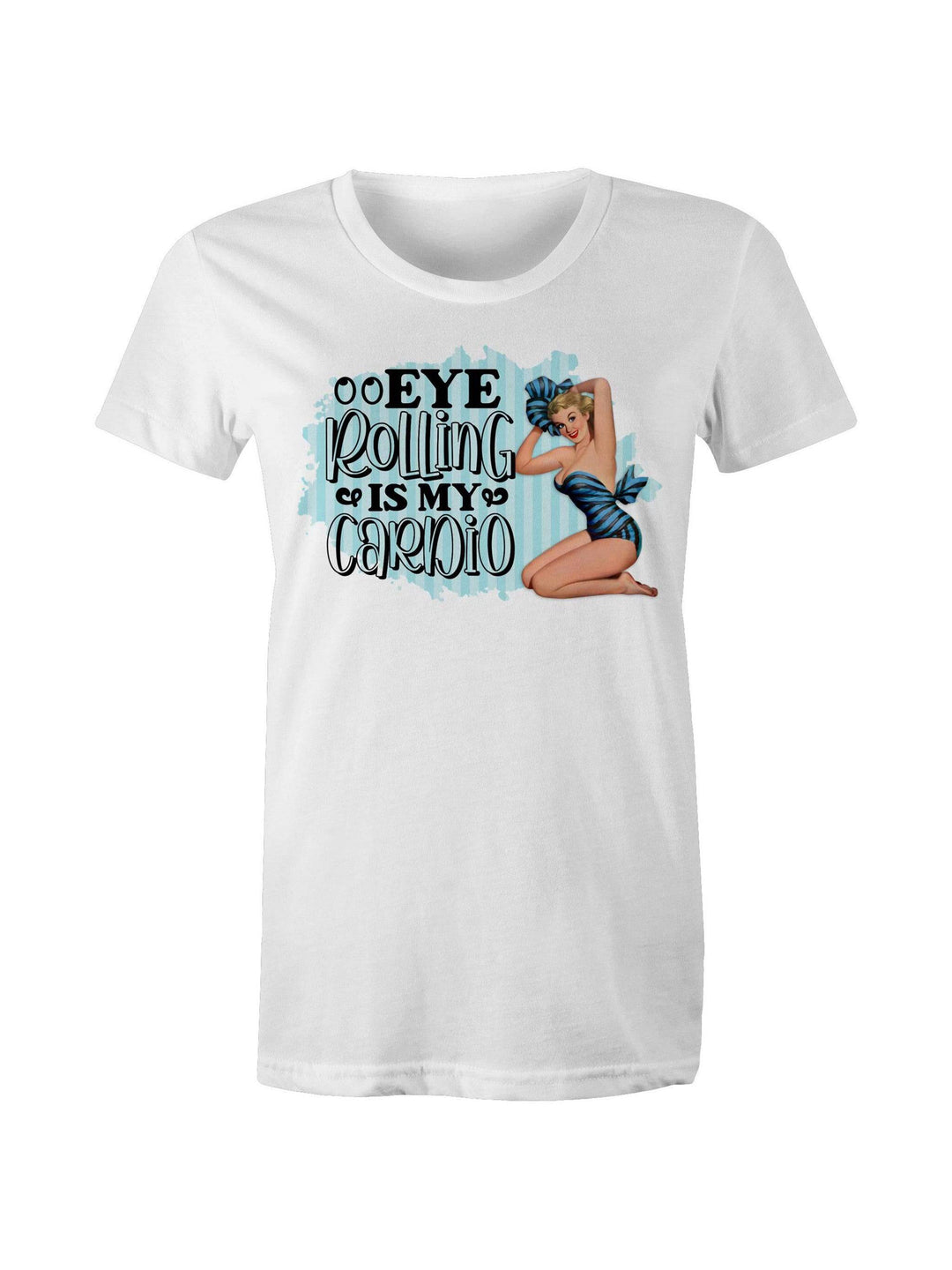 Eye Rolling is My Cardio - Womens Tee