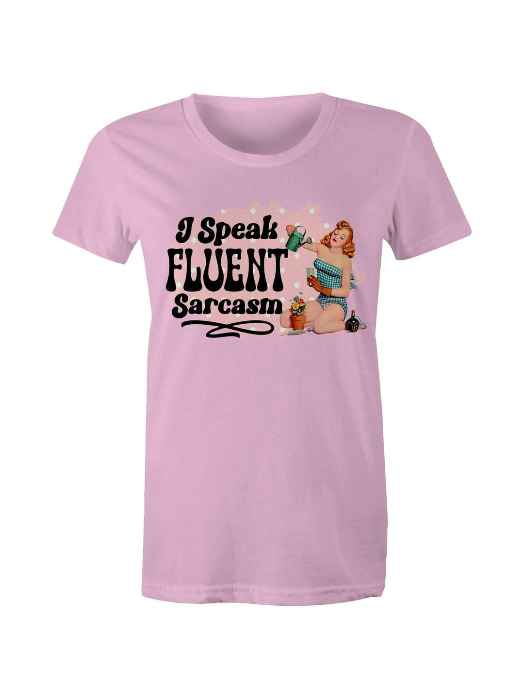 I Speak Fluent Sarcasm - Women's Tee