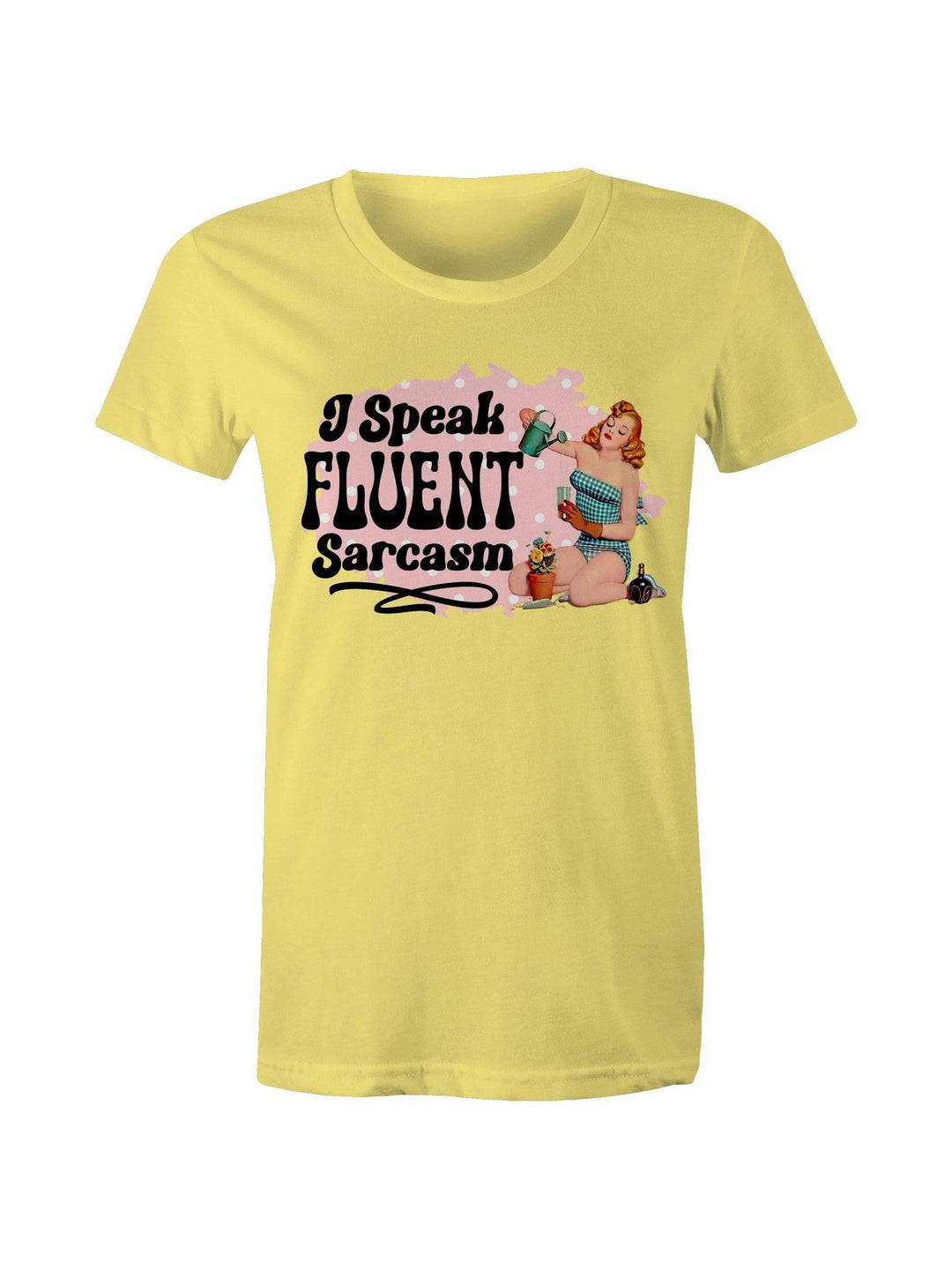 I Speak Fluent Sarcasm - Women's Tee